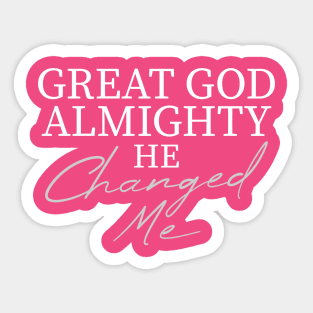 Great God Almighty He Changed Me Sticker